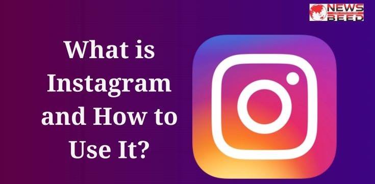 What is Instagram and How to Use It?