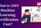 What is AWS Machine Learning Certification Cost?