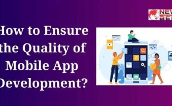 How to Ensure the Quality of Mobile App Development