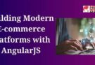 Building Modern E-commerce Platforms with AngularJS 2024