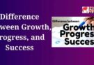 Difference Between Growth, Progress, and Success