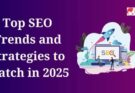 Top SEO Trends and Strategies to Watch in 2025